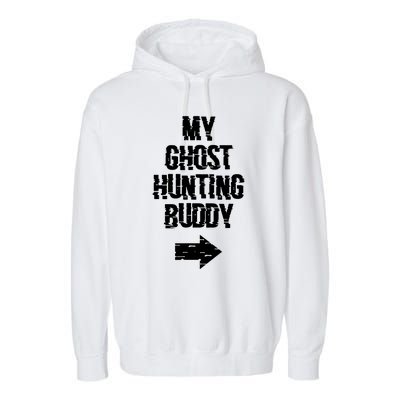 My Ghost Hunting Buddy Ghost Hunt Right Arrow Garment-Dyed Fleece Hoodie