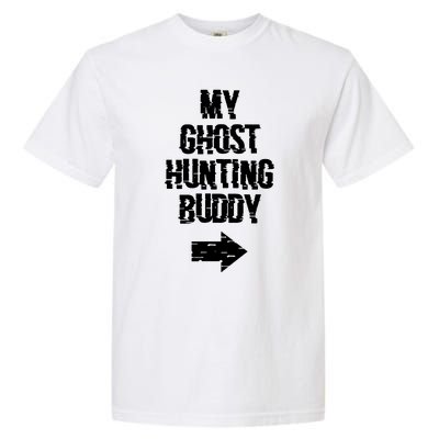 My Ghost Hunting Buddy Ghost Hunt Right Arrow Garment-Dyed Heavyweight T-Shirt