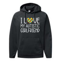 My Girlfriend Has Autism I Love My Autistic Girlfriend Performance Fleece Hoodie