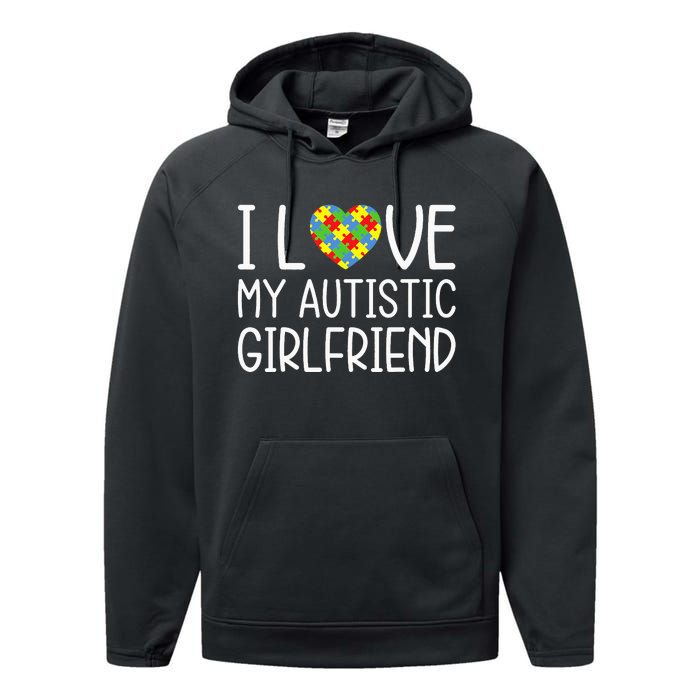 My Girlfriend Has Autism I Love My Autistic Girlfriend Performance Fleece Hoodie