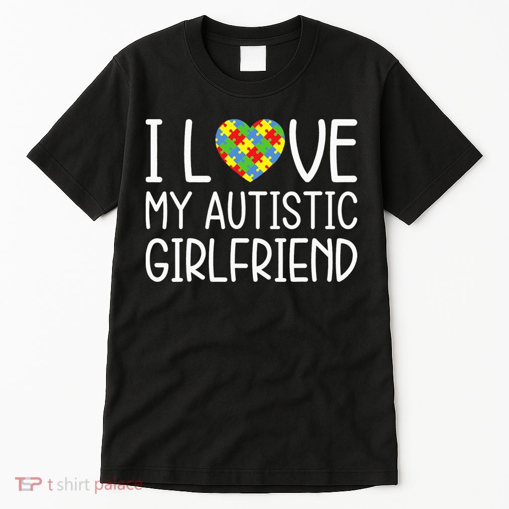 My Girlfriend Has Autism I Love My Autistic Girlfriend Tall T-Shirt