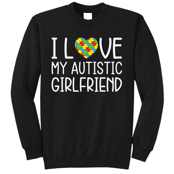 My Girlfriend Has Autism I Love My Autistic Girlfriend Tall Sweatshirt