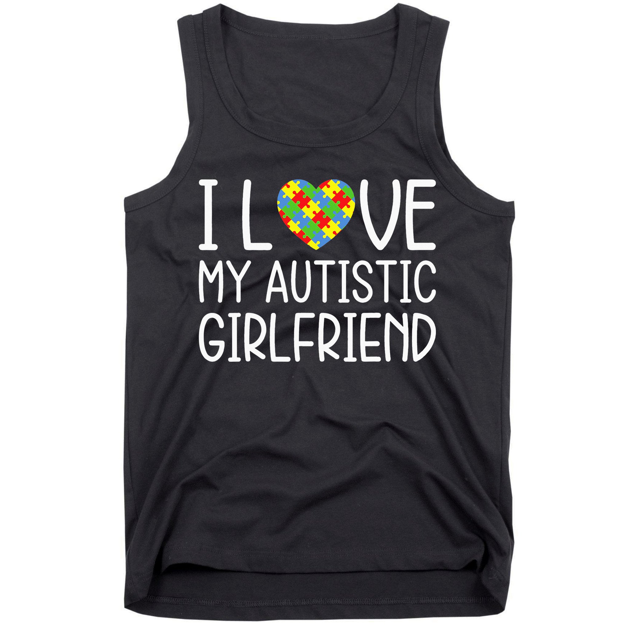My Girlfriend Has Autism I Love My Autistic Girlfriend Tank Top
