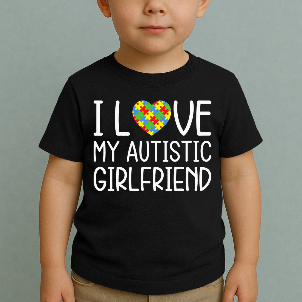 My Girlfriend Has Autism I Love My Autistic Girlfriend Toddler T-Shirt