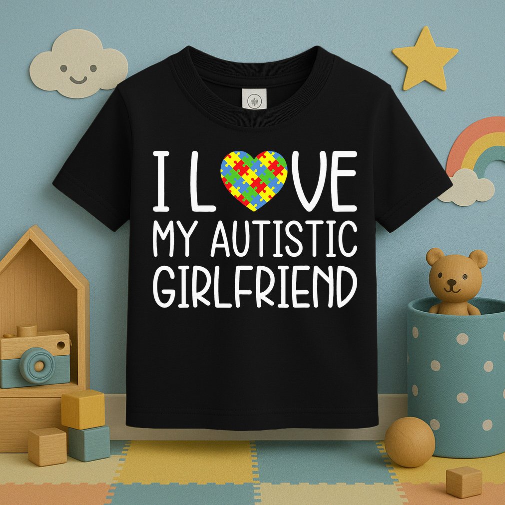 My Girlfriend Has Autism I Love My Autistic Girlfriend Toddler T-Shirt