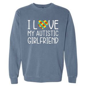 My Girlfriend Has Autism I Love My Autistic Girlfriend Garment-Dyed Sweatshirt