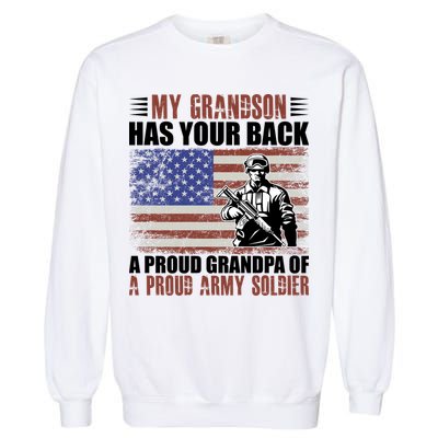 My Grandson Has Your Back, Proud Grandpa Of A Army Soldier Garment-Dyed Sweatshirt