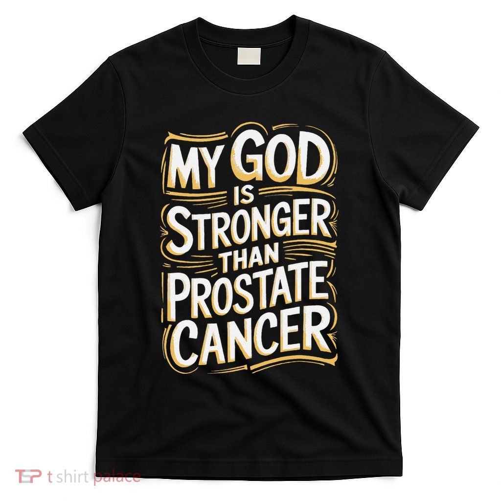 My God Is Stronger Than Prostate Cancer T-Shirt