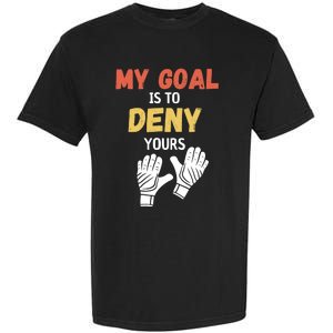 My Goal Is To Deny Yours Soccer Garment-Dyed Heavyweight T-Shirt