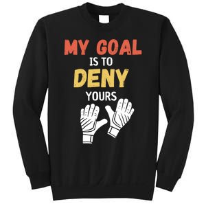 My Goal Is To Deny Yours Soccer Sweatshirt