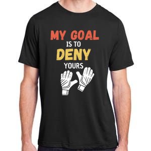 My Goal Is To Deny Yours Soccer Adult ChromaSoft Performance T-Shirt