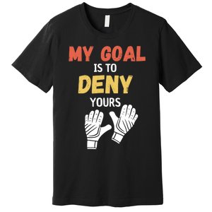 My Goal Is To Deny Yours Soccer Premium T-Shirt