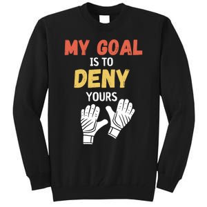 My Goal Is To Deny Yours Soccer Tall Sweatshirt