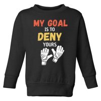 My Goal Is To Deny Yours Soccer Toddler Sweatshirt