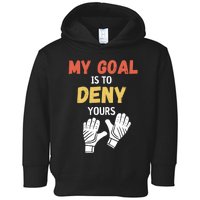 My Goal Is To Deny Yours Soccer Toddler Hoodie