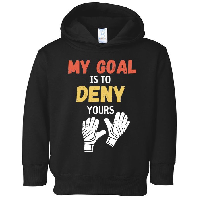 My Goal Is To Deny Yours Soccer Toddler Hoodie