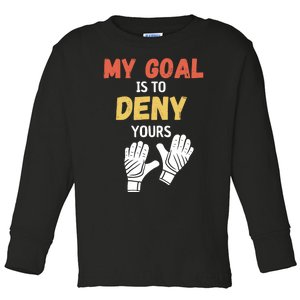 My Goal Is To Deny Yours Soccer Toddler Long Sleeve Shirt