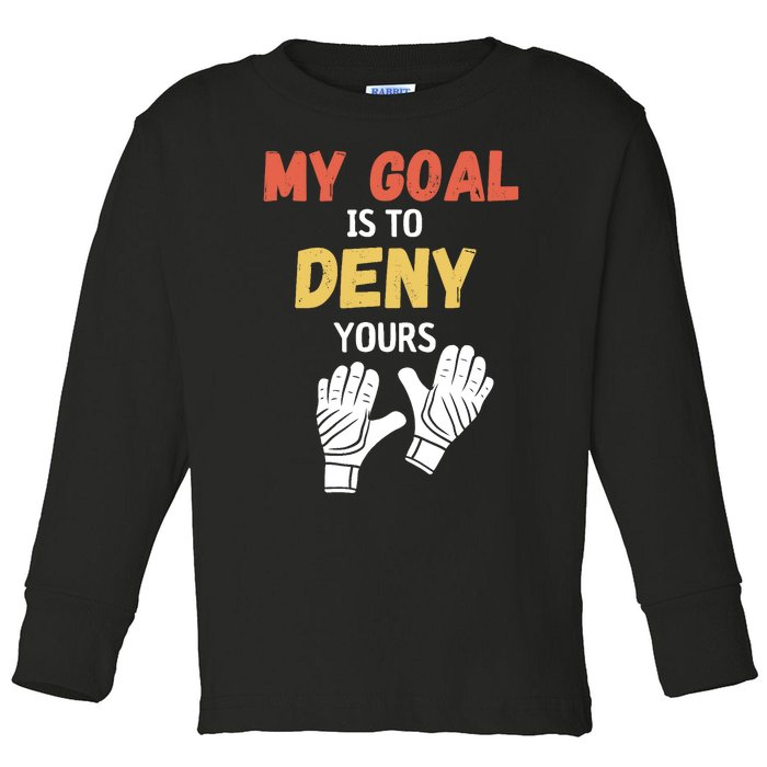 My Goal Is To Deny Yours Soccer Toddler Long Sleeve Shirt