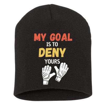 My Goal Is To Deny Yours Soccer Short Acrylic Beanie