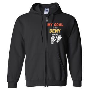 My Goal Is To Deny Yours Soccer Full Zip Hoodie