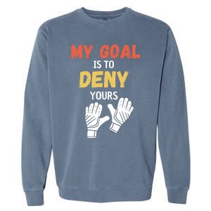 My Goal Is To Deny Yours Soccer Garment-Dyed Sweatshirt