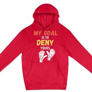 My Goal Is To Deny Yours Soccer Premium Pullover Hoodie