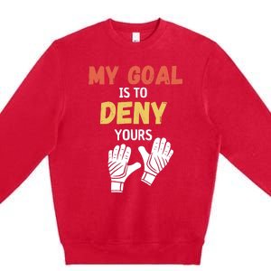 My Goal Is To Deny Yours Soccer Premium Crewneck Sweatshirt