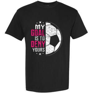 My Goal Is To Deny Yours Soccer Goalie Distressed Tee Garment-Dyed Heavyweight T-Shirt