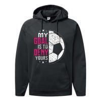 My Goal Is To Deny Yours Soccer Goalie Distressed Tee Performance Fleece Hoodie