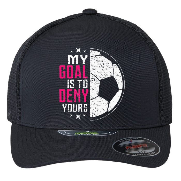 My Goal Is To Deny Yours Soccer Goalie Distressed Tee Flexfit Unipanel Trucker Cap