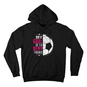 My Goal Is To Deny Yours Soccer Goalie Distressed Tee Hoodie