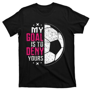 My Goal Is To Deny Yours Soccer Goalie Distressed Tee T-Shirt