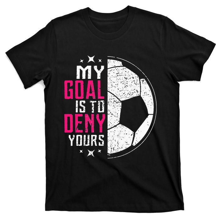 My Goal Is To Deny Yours Soccer Goalie Distressed Tee T-Shirt