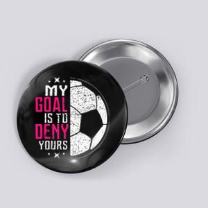 My Goal Is To Deny Yours Soccer Goalie Distressed Tee Button