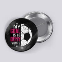 My Goal Is To Deny Yours Soccer Goalie Distressed Tee Button