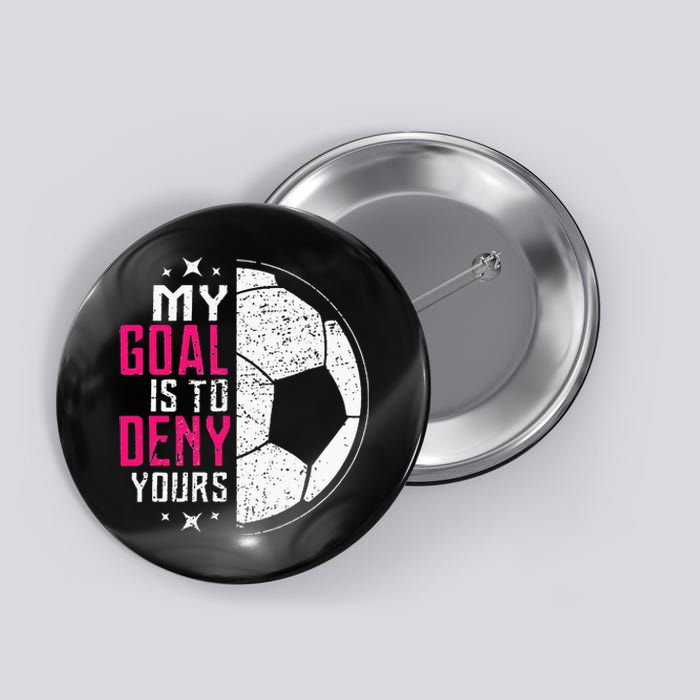 My Goal Is To Deny Yours Soccer Goalie Distressed Tee Button