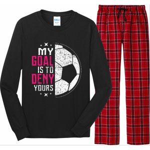 My Goal Is To Deny Yours Soccer Goalie Distressed Tee Long Sleeve Pajama Set