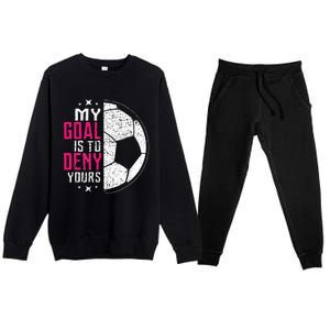 My Goal Is To Deny Yours Soccer Goalie Distressed Tee Premium Crewneck Sweatsuit Set