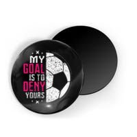 My Goal Is To Deny Yours Soccer Goalie Distressed Tee Magnet