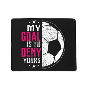 My Goal Is To Deny Yours Soccer Goalie Distressed Tee Mousepad