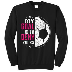 My Goal Is To Deny Yours Soccer Goalie Distressed Tee Tall Sweatshirt