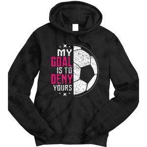 My Goal Is To Deny Yours Soccer Goalie Distressed Tee Tie Dye Hoodie