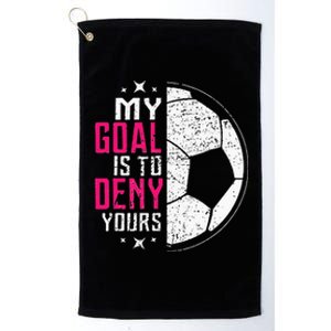 My Goal Is To Deny Yours Soccer Goalie Distressed Tee Platinum Collection Golf Towel