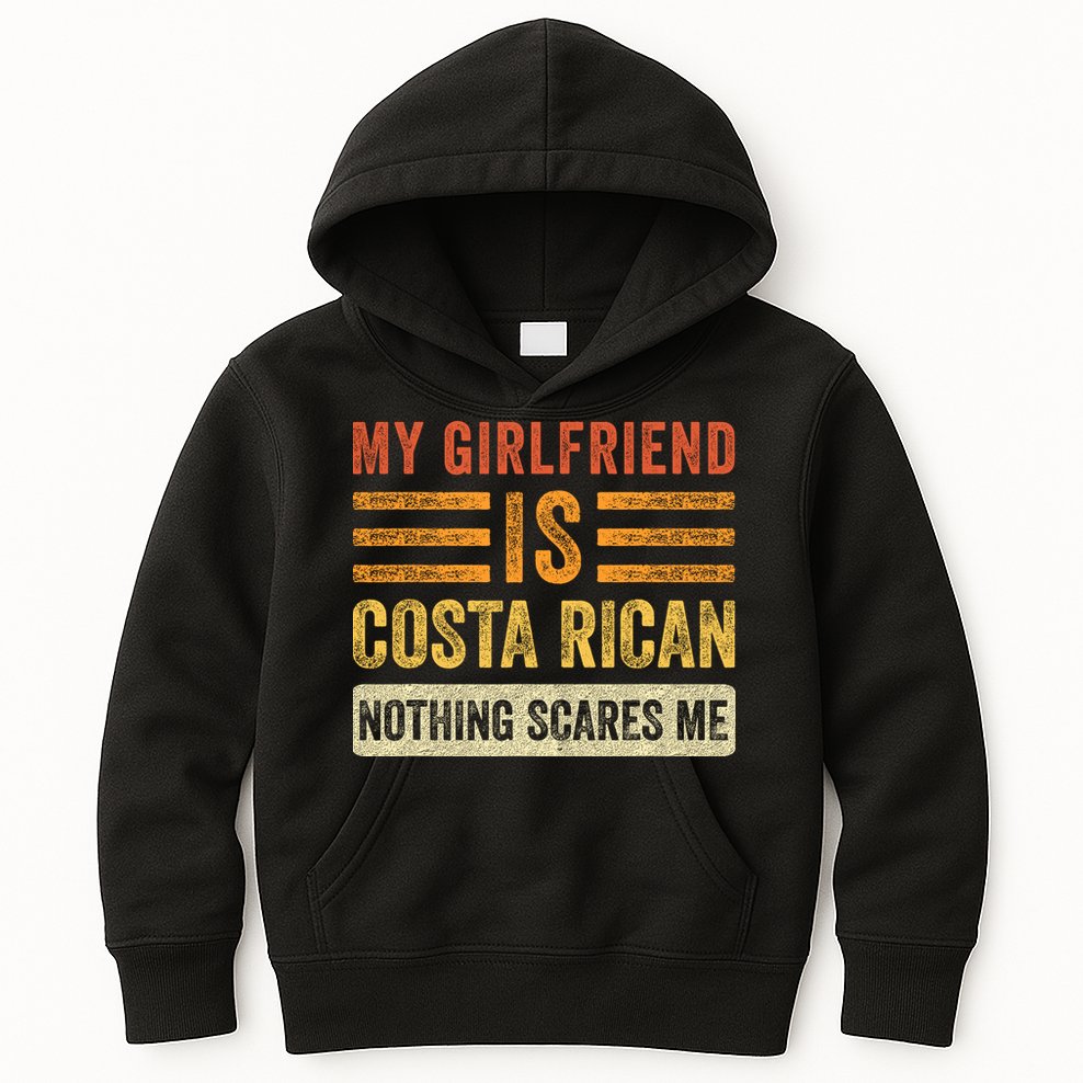 My Girlfriend Is Costa Rican Nothing Scares Me Fun Boyfriend Kids Hoodie