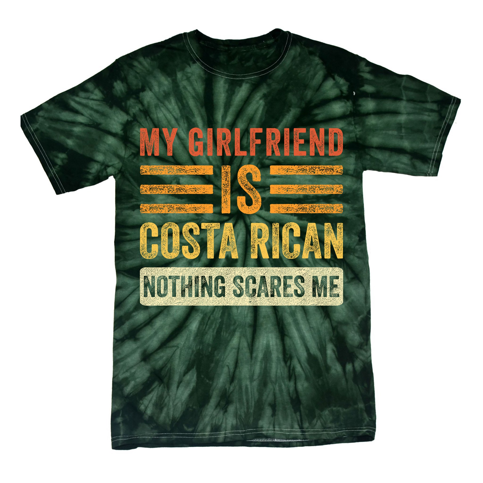 My Girlfriend Is Costa Rican Nothing Scares Me Fun Boyfriend Tie-Dye T-Shirt