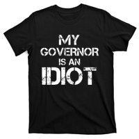 My Governor Is An Idiot / Funny Sarcastic Politics T-Shirt