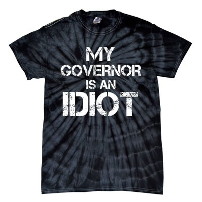 My Governor Is An Idiot / Funny Sarcastic Politics Tie-Dye T-Shirt