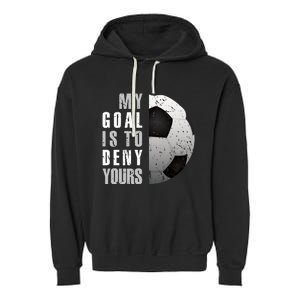 My Goal Is To Deny Yours Soccer Goalie Hoodie Christmas Gift Garment-Dyed Fleece Hoodie