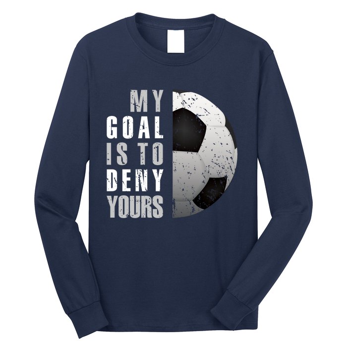 My Goal Is To Deny Yours Soccer Goalie Hoodie Christmas Gift Long Sleeve Shirt