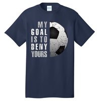 My Goal Is To Deny Yours Soccer Goalie Hoodie Christmas Gift Tall T-Shirt